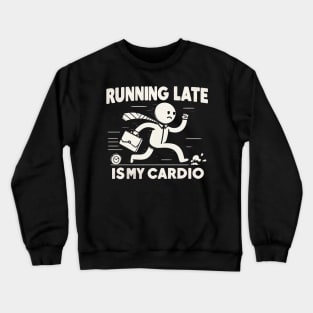 "Running Late is my Cardio" Funny Crewneck Sweatshirt